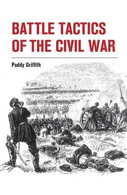 Battle Tactics of the Civil War Griffith Paddy