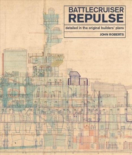 Battlecruiser Repulse: Detailed in original Builders Plans Roberts John