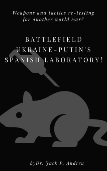 Battlefield Ukraine. Putin's Spanish Laboratory Dr. Jack P. Andreu