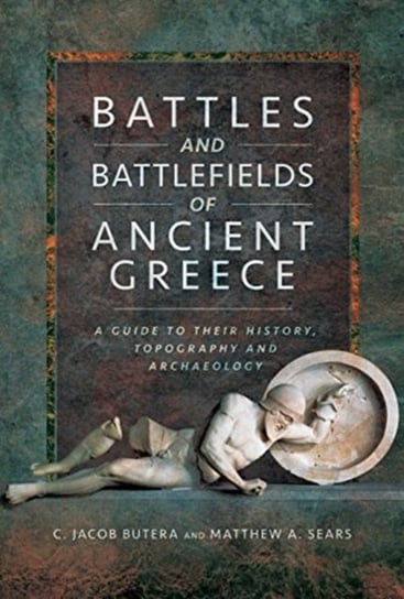Battles and Battlefields of Ancient Greece Butera Jacob C.