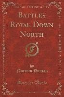 Battles Royal Down North (Classic Reprint) Duncan Norman