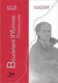 Baudelaire intymnie. Dziewiczy poeta Opracowanie zbiorowe