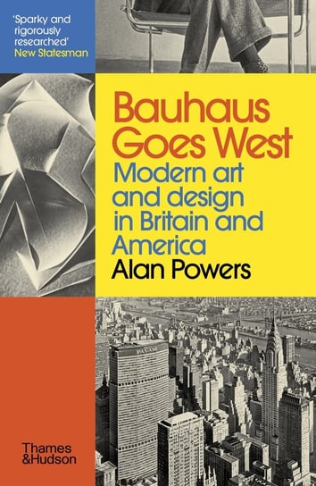 Bauhaus Goes West. Modern art and design in Britain and America Alan Powers