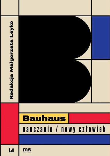 Bauhaus – nauczanie/nowy człowiek Leyko Małgorzata