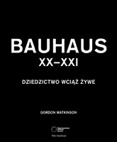 Bauhaus XX–XXI. Dziedzictwo Wciąż Żywe Watkinson Gordon