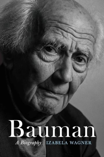 Bauman: A Biography Izabela Wagner