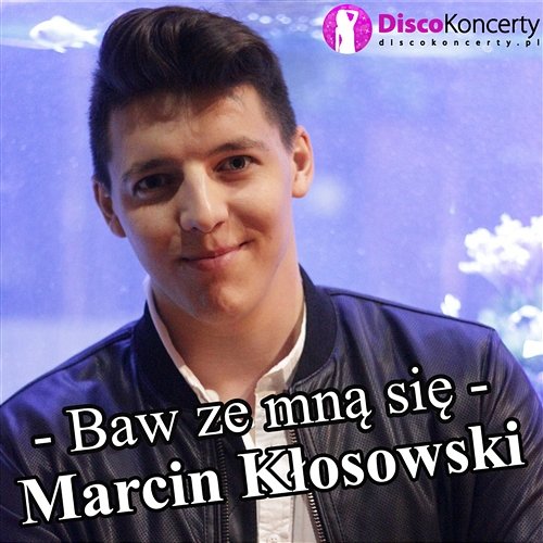 Baw ze mną się Marcin Kłosowski
