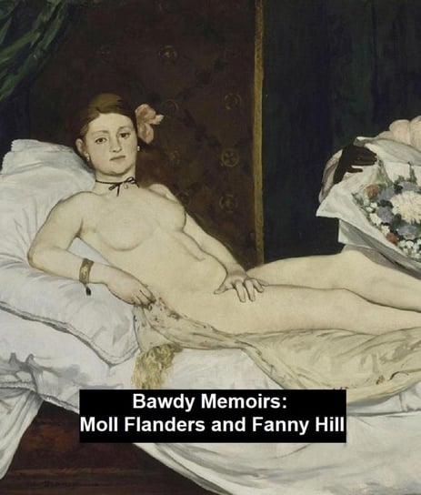 Bawdy Memoirs: Moll Flanders and Fanny Hill Daniel Defoe