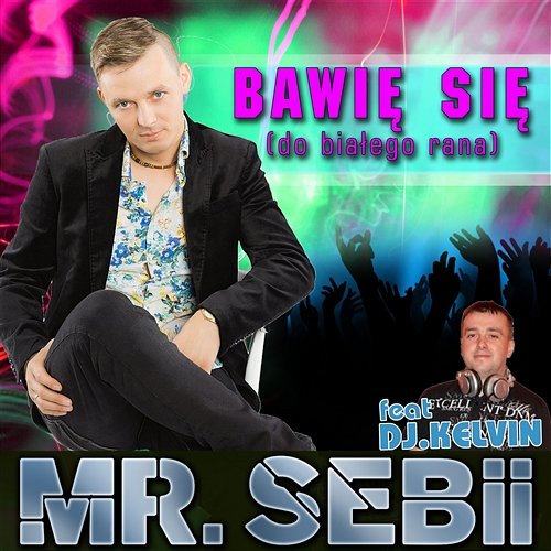 Bawię się (do białego rana) Mr Sebii feat. DJ Kelvin
