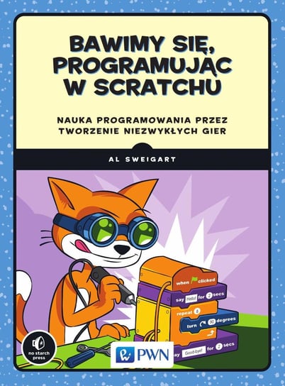 Bawimy się, programując w Scratchu. Nauka programowania przez tworzenie niezwykłych gier Sweigart Albert