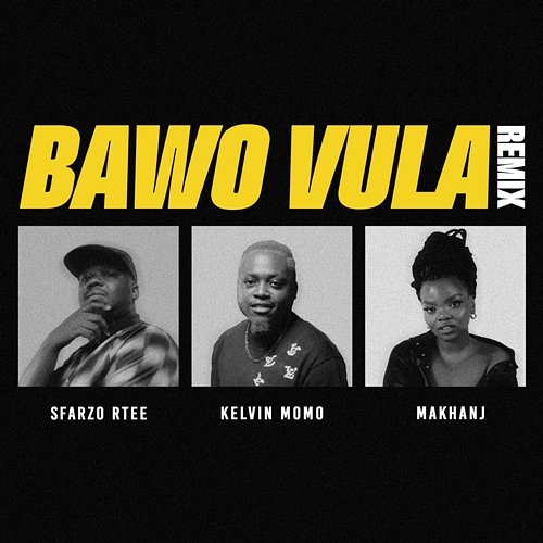 Bawo Vula Sfarzo Rtee, Kelvin Momo & Makhanj