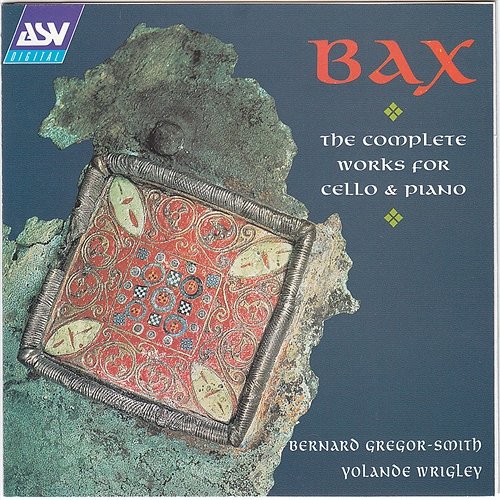 Bax: The Complete Works for Cello & Piano Bernard Gregor-Smith, Yolande Wrigley