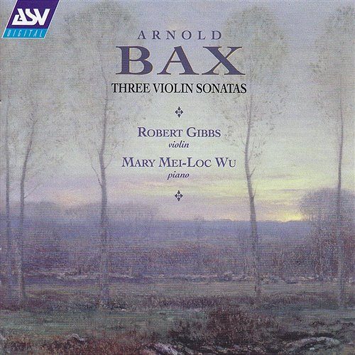 Bax: Violin Sonatas 2 & 3; Violin Sonata in F Robert Gibbs, Mary Mei-Loc Wu