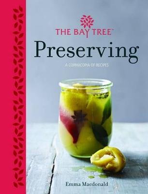 Bay Tree Book of Preserving: Over 100 recipes for jams, chutneys and Macdonald Emma