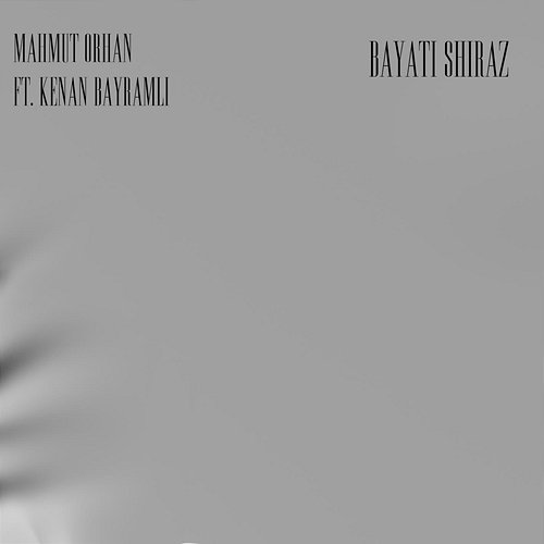 Bayati Shiraz Mahmut Orhan feat. Kenan Bayramli