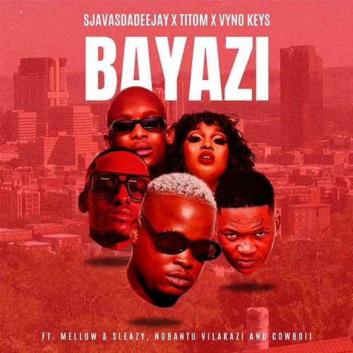 Bayazi SjavasDaDeejay, TitoM, & Vyno Keys feat. Cowboii, Mellow & Sleazy, Nobantu Vilakazi