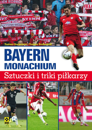 Bayern Monachium. Sztuczki i triki piłkarzy Bocheński Tomasz, Borkowski Tomasz