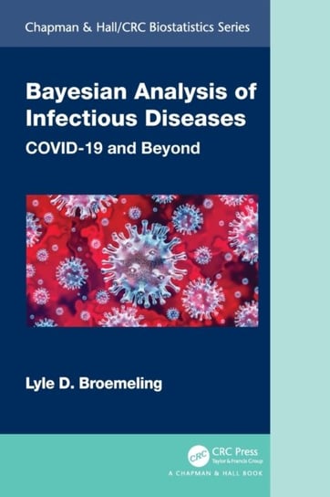 Bayesian Analysis of Infectious Diseases. COVID-19 and Beyond Lyle D. Broemeling