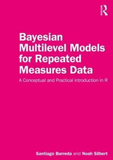 Bayesian Multilevel Models for Repeated Measures Data: A Conceptual and Practical Introduction in R Santiago Barreda