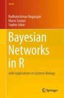 Bayesian Networks in R Lebre Sophie, Nagarajan Radhakrishnan, Scutari Marco