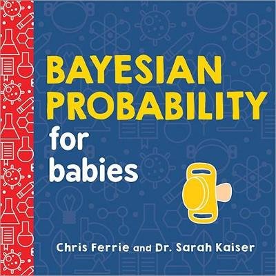 Bayesian Probability for Babies Chris Ferrie
