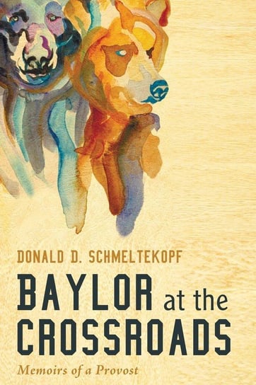 Baylor at the Crossroads Schmeltekopf Donald D.