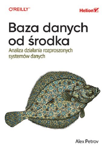 Baza danych od środka. Analiza działania rozproszonych systemów danych Petrov Alex