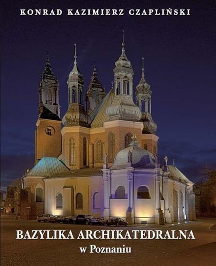 Bazylika archikatedralna w Poznaniu Czapliński Konrad Kazimierz