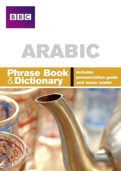 BBC Arabic Phrasebook and Dictionary Opracowanie zbiorowe