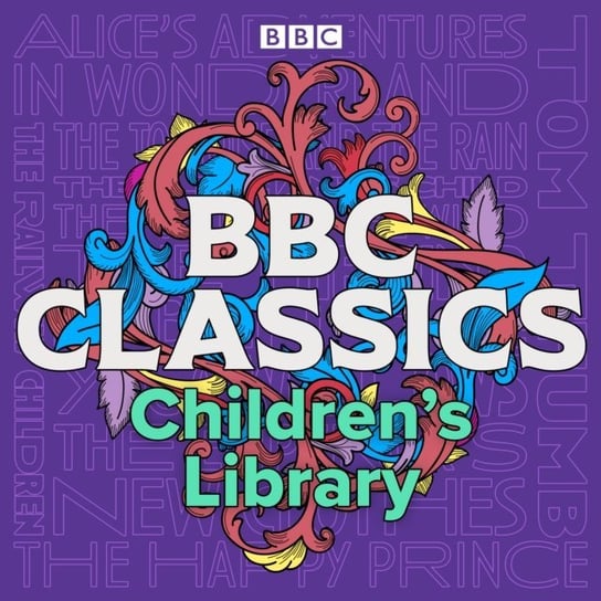 BBC Classics Children's Library Turner Tony, Cusack Catherine, Blyth Kenny, Pickles Carolyn, Kipling Rudyard, Nesbit E., Grahame Kenneth, Carroll Lewis