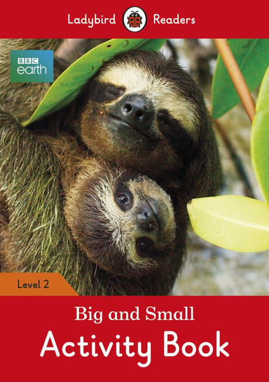 BBC Earth. Big and Small. Activity Book. Ladybird Readers. Level 2 Opracowanie zbiorowe