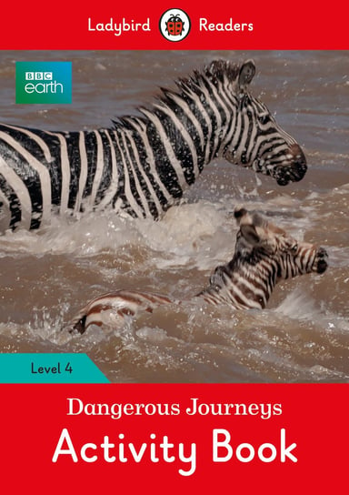 BBC Earth. Dangerous Journeys. Activity Book. Ladybird Readers. Level 4 Opracowanie zbiorowe