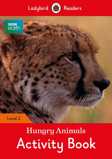 BBC Earth. Hungry Animals. Activity Book. Ladybird Readers. Level 2 Opracowanie zbiorowe