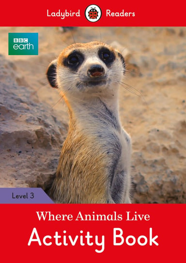 BBC Earth. Where Animals Live. Activity Book. Ladybird Readers. Level 3 Opracowanie zbiorowe