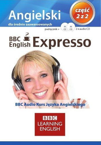 BBC English expresso. Angielski dla średnio-zaawansowanych. Część 2 Opracowanie zbiorowe