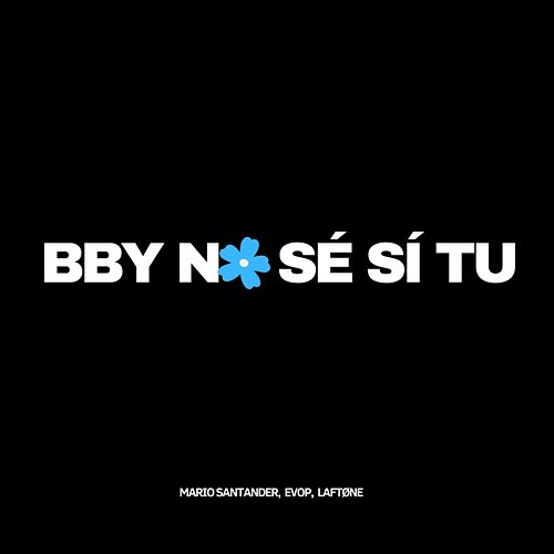 BBY NO SÉ SÍ TU EVOP & LaftØne, Mario Santander