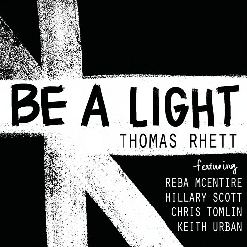 Be a Light Keith Urban, Chris Tomlin, Thomas Rhett, Hillary Scott, Reba McEntire