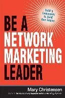 Be a Network Marketing Leader: Build a Community to Build Your Empire Mary Christensen