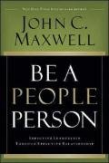 Be a People Person: Effective Leadership Through Effective Relationships Maxwell John C.
