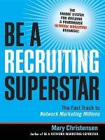 Be a Recruiting Superstar: The Fast Track to Network Marketing Millions Christensen Mary