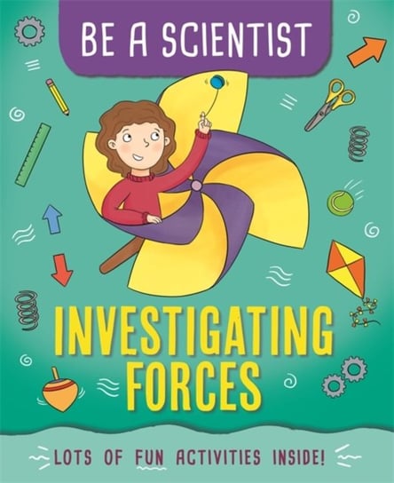 Be a Scientist: Investigating Forces Jacqui Bailey