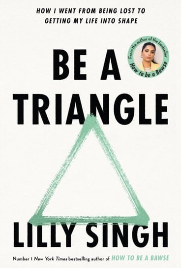 Be A Triangle: How I Went From Being Lost to Getting My Life into Shape Singh Lilly