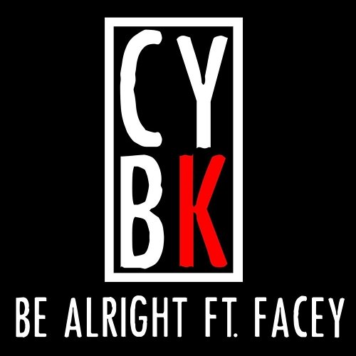 Be Alright CYBK feat. Facey