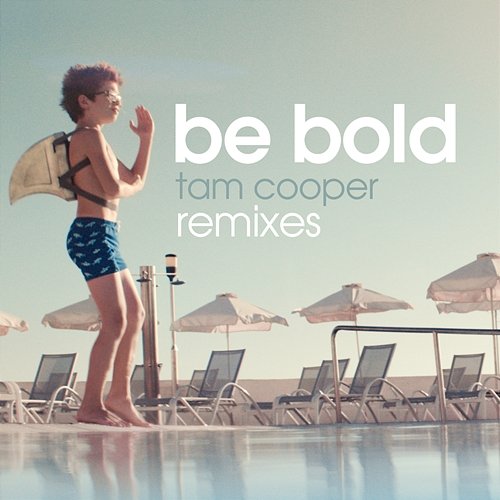 Be Bold (Remixes) Tam Cooper