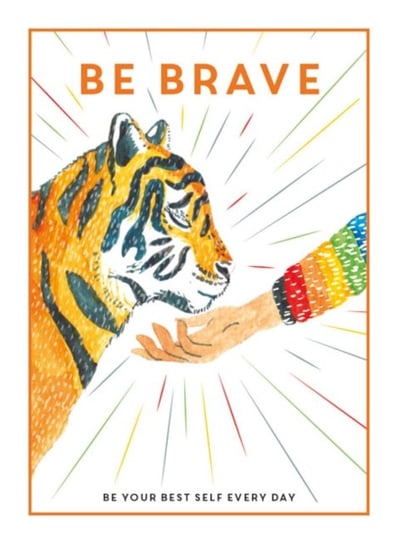 Be Brave. Be Your Best Self Every Day Opracowanie zbiorowe