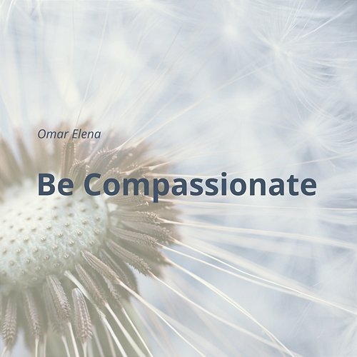Be compassionate Omar Elena