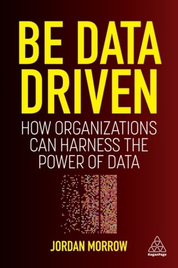 Be Data Driven: How Organizations Can Harness the Power of Data Jordan Morrow