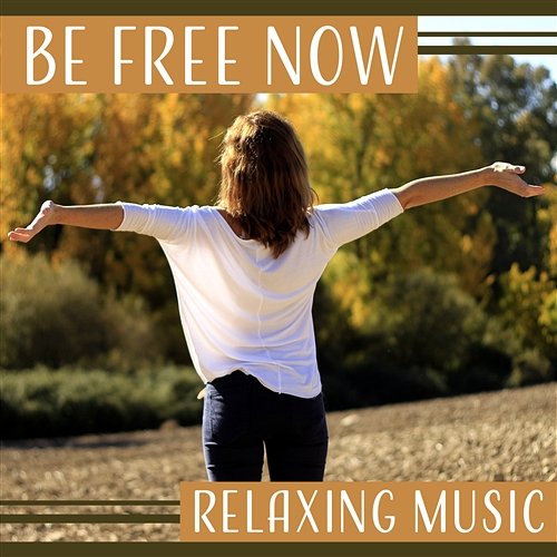 Be Free Now: Relaxing Music, Psychic Reading, Dealing with Stress, Spiritual Healer, Oasis of Calm, Soul Soothing Sounds, Chakra Meditation Soul Therapy Group