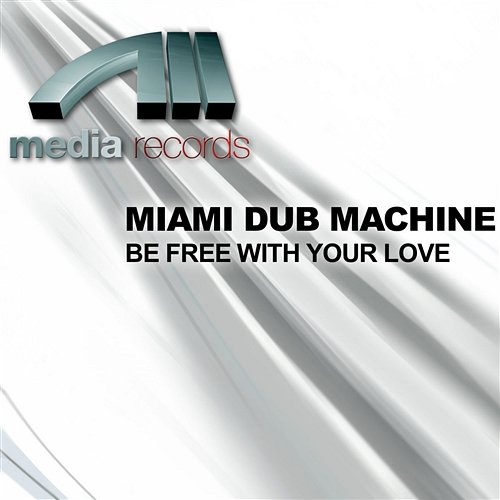 BE FREE WITH YOUR LOVE Miami Dub Machine