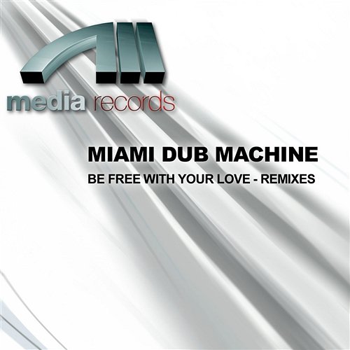 BE FREE WITH YOUR LOVE - REMIXES Miami Dub Machine